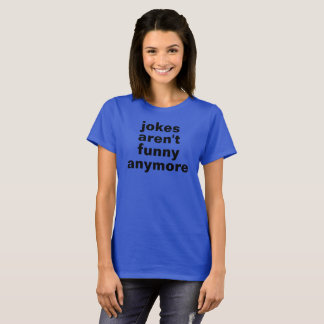les blagues ne sont plus drôles tshirt