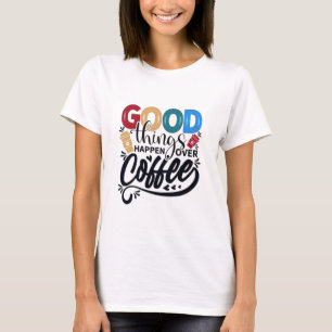 Les bonnes choses se passent sur les T-shirts à ca