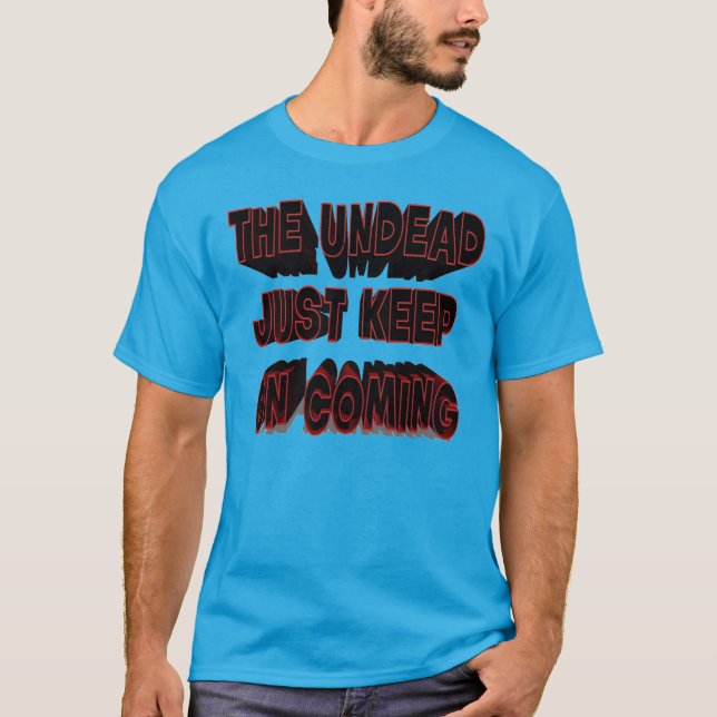 Les morts-vivants continuent à venir T-shirt (Devant)