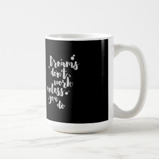 Les rêves ne fonctionnent pas à moins que - tasse