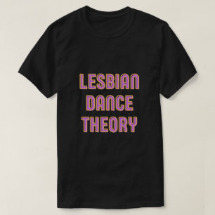 Lesbian Dance Theory T - Shirt