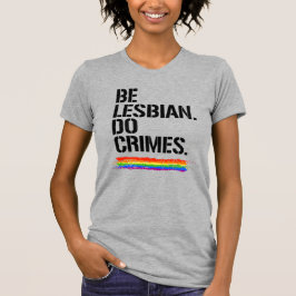 LESBIAN MACHEN KRIMINALITÄTEN T-Shirt