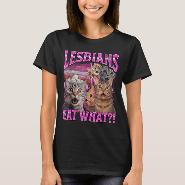 Lesbians Eat What_! Funny Cat Gay Pride Lgbtq Pun  T-Shirt (Vorderseite)