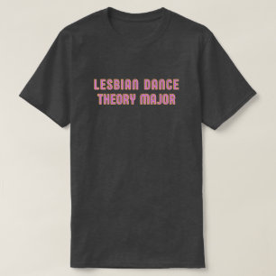 Lesbische Tanztheorie Hauptfach T-Shirt