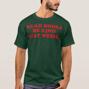 Lesebücher sind nett bleibe seltsam, Buchliebhaber T-Shirt