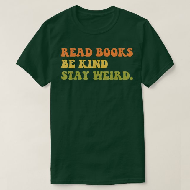 Lesebücher sind nett bleibe seltsam, Buchliebhaber T-Shirt (Design vorne)