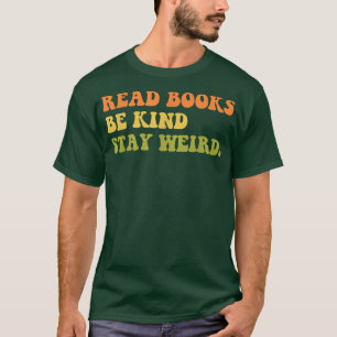 Lesebücher sind nett bleibe seltsam, Buchliebhaber T-Shirt
