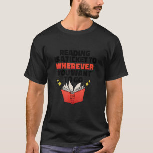 Lesen ist ein Ticket zu jedem Ort, zu dem man will T-Shirt