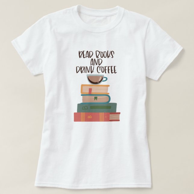 Lesen Sie Bücher trinken Kaffee T - Shirt (Design vorne)