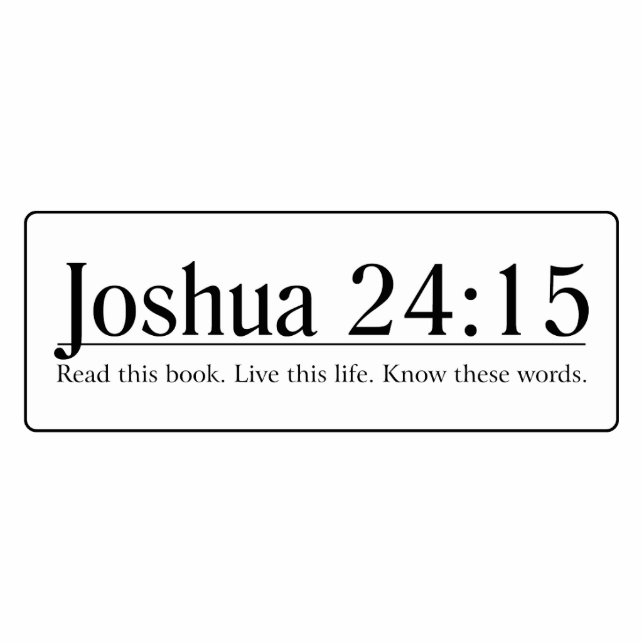 Lesen Sie das Bibel-Joshua-24:15 Freistehende Fotoskulptur (Vorne)