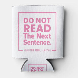 Lesen Sie den nächsten Satz nicht. Du Kleine Rebel Dosenkühler
