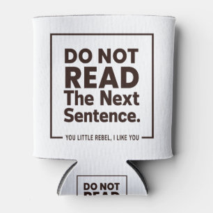 Lesen Sie den nächsten Satz nicht. Du Kleine Rebel Dosenkühler