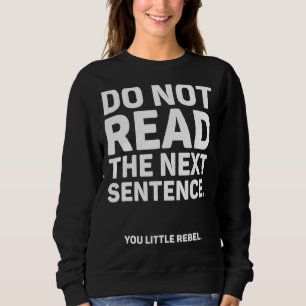 Lesen Sie den nächsten Satz nicht Sweatshirt
