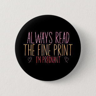 Lesen Sie immer die Fine Print I'm Pregnant Button