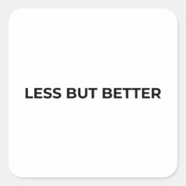 Less But Better Minimalist Bold Typographic  Quadratischer Aufkleber