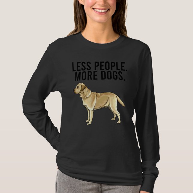 Less People More Dogs Yellow Labrador Retriever T-Shirt (Vorderseite)