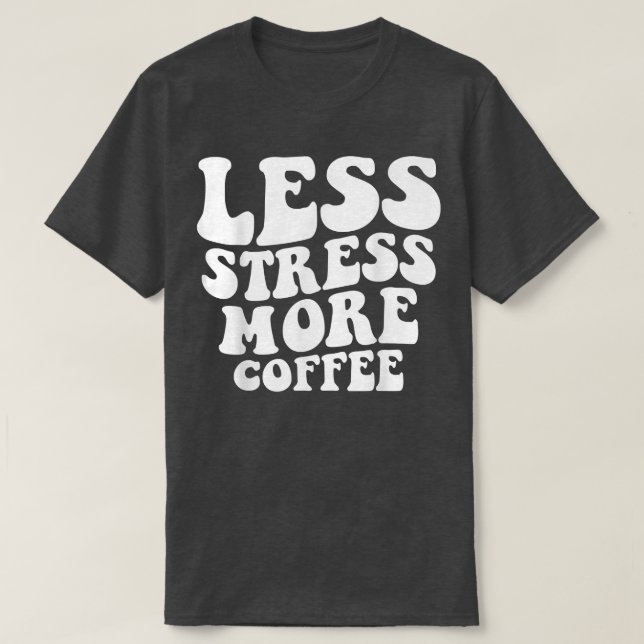 Less Stress More Coffee Funny Coffee Drinkers  T-Shirt (Design vorne)