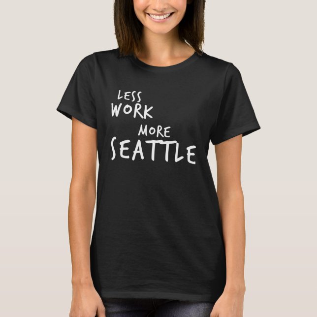 Less Work More Seattle T-Shirt (Vorderseite)