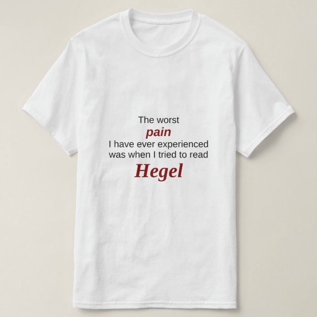 Lesung Hegel: Die schlechtesten Schmerz T-Shirt (Design vorne)