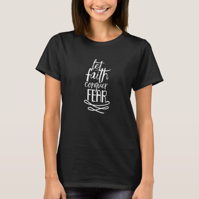 Let Faith Conquer Fear Pray Belief Hope Christian T-Shirt (Vorderseite)