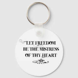 Let Freedom be the Mistress of thy Heart Schlüsselanhänger