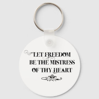 Let Freedom be the Mistress of thy Heart Schlüsselanhänger