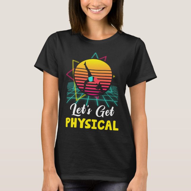 Let is Get Physical Fitness 80 s  Exercise Workout T-Shirt (Vorderseite)