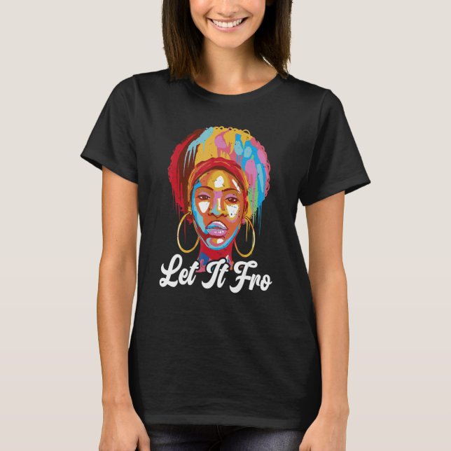 Let It Fro Afrocentric Black Pride Afro Hair T-Shirt (Vorderseite)