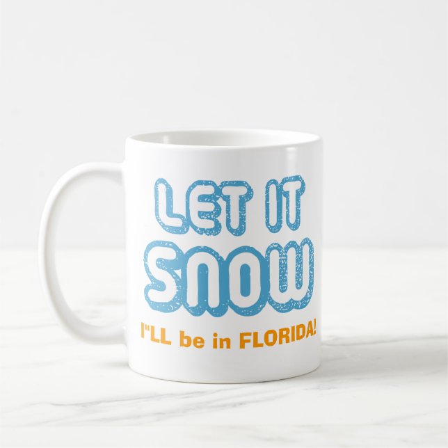 LET IT SNOW I'll be in Florida! Funny Customizable Kaffeetasse (Links)