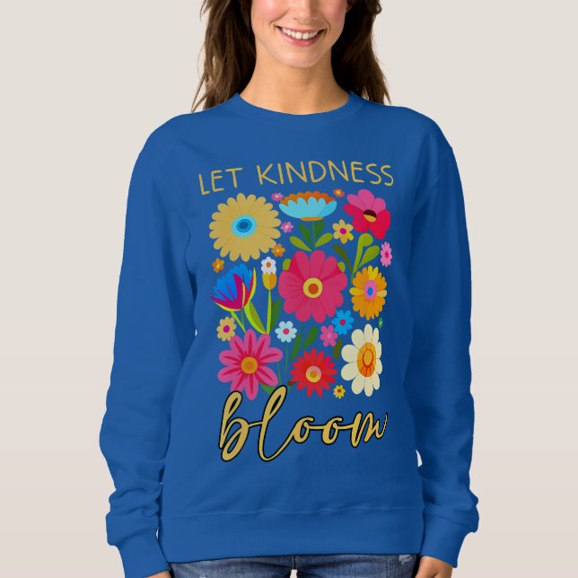 Let kindness bloom. Sweatshirt (Vorderseite)