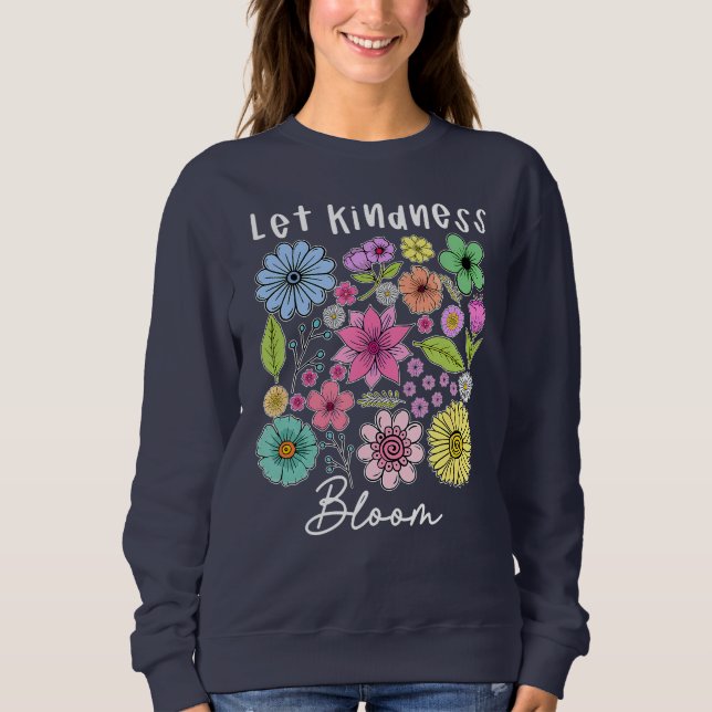 Let kindness bloom.  sweatshirt (Vorderseite)