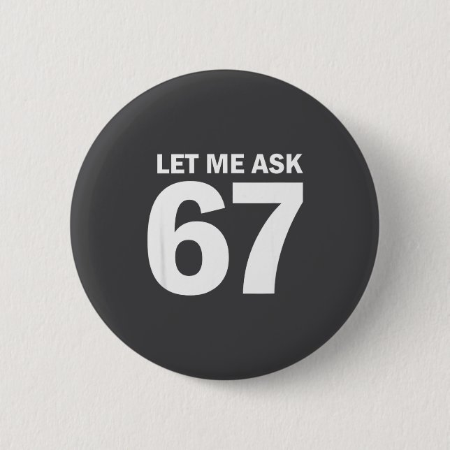 Let Me Ask My 67 Wife She Said No Funny Six Seven  Button (Vorderseite)