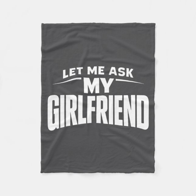 Let Me Ask My Girlfriend She Said No Funny Boyfrie Fleecedecke (Vorderseite)