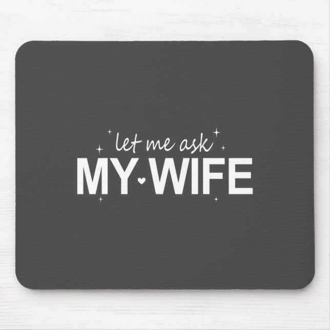Let Me Ask My Wife Funny She Said No Funny Quote H Mousepad (Vorne)