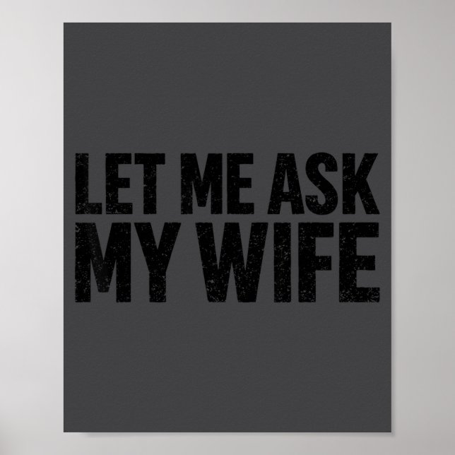 Let Me Ask My Wife She Said No Funny Husband  Poster (Vorne)