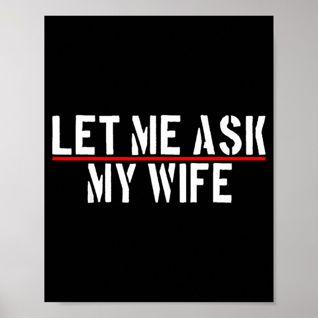 Let Me Ask My Wife She Said No Funny Saying Couple Poster (Vorne)