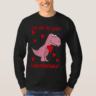Let me be your Valentinosaur Valentines Day Heart  T-Shirt