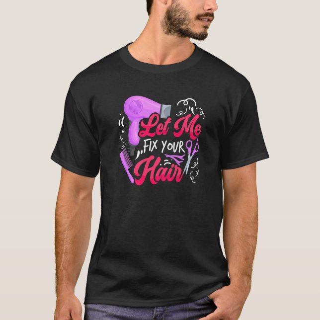 Let Me Fix Your Hair  Hairdresser Hairstylist Barb T-Shirt (Vorderseite)