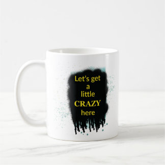 Let’s Get A Little Crazy Here Art Quote Mug Kaffeetasse
