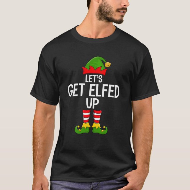 Let s Get Elfed Up Funny Matching Family Elf Squad T-Shirt (Vorderseite)