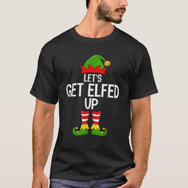 Let s Get Elfed Up Funny Matching Family Elf Squad T-Shirt (Vorderseite)