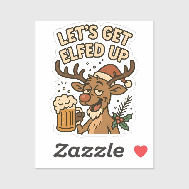 Let’s Get Elfed Up – Funny Reindeer Beer Christmas Aufkleber (Blatt)