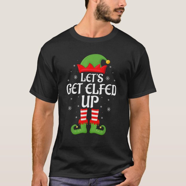 Let s Get Elfed Up Xmas Family Matching Elf Squad  T-Shirt (Vorderseite)