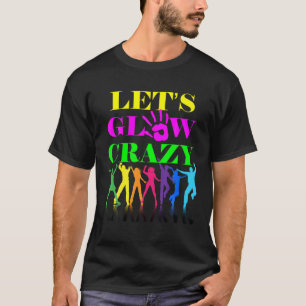 Let’s Glow Crazy Party Squad Birthday Retro 70S 80 T-Shirt