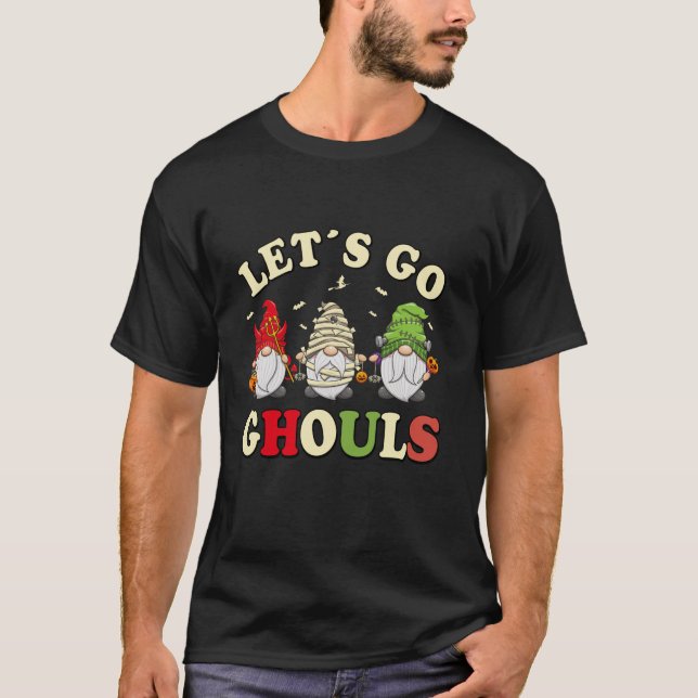 Let s Go Ghouls Halloween Gnome Funny Trick Or Tre T-Shirt (Vorderseite)