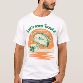 Let’s Taco ’Bout It  T-Shirt