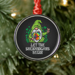 Let Shenanigans Begin Ornament Aus Metall<br><div class="desc">Let Shenanigans Begin</div>