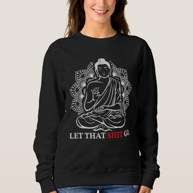Let That Go Buddha Meditation Workout Yoga Sweatshirt (Vorderseite)