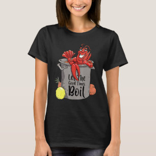Let The Good Times Boil Crawfish Boil T-Shirt