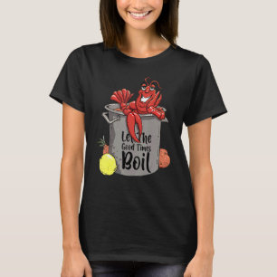 Let The Good Times Boil Crawfish Boil T-Shirt